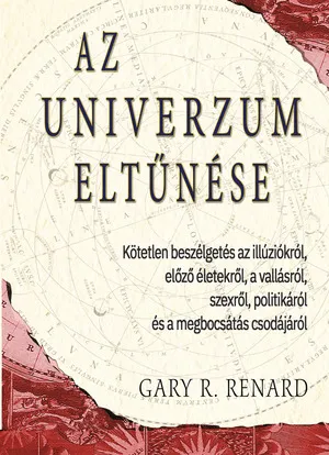 Az univerzum eltűnése - Kötetlen beszélgetés az illúziókról, előző életekről, a vallásról, szexről, politikáról és a megbocsátás csodájáról Utolsó esély