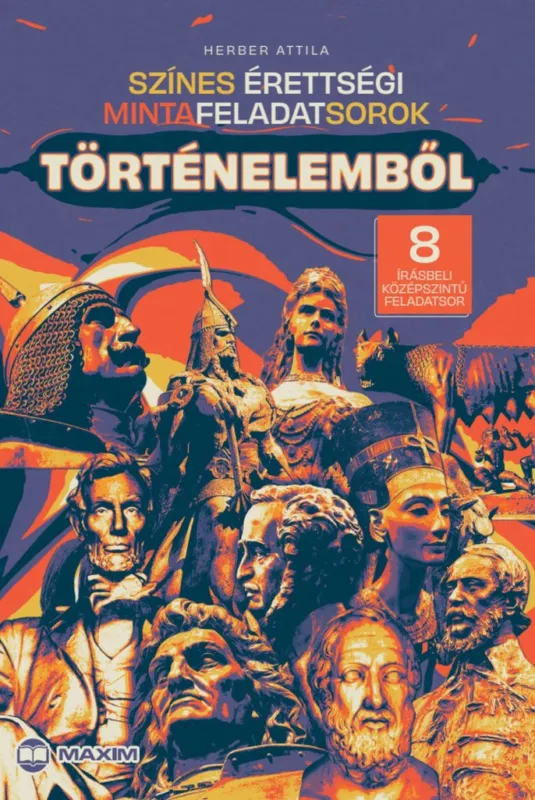 Színes érettségi mintafeladatsorok történelemből (8 írásbeli középszintű feladatsor) - 2024-től érvényes Vedd meg most