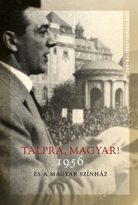 Azonnal elérhető Talpra, magyar! - 1956 és a magyar színház