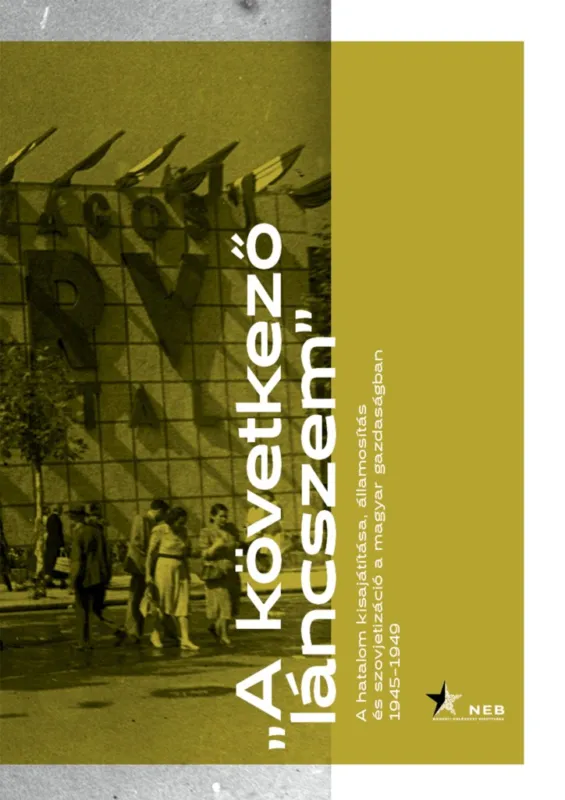 ,,A következő láncszem - A hatalom kisajátítása, államosítás és szovjetizáció a magyar gazdaságban 1945-1949 Ajánlat
