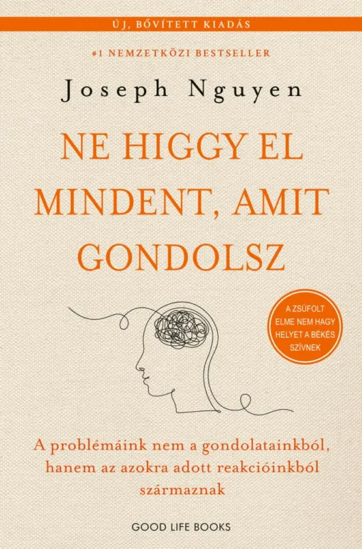 Ne higgy el mindent, amit gondolsz BŐVÍTETT KIADÁS - A problémáink nem a gondolatainkból, hanem az azokra adott reakcióinkból származnak Szuper akció