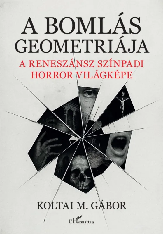 A bomlás geometriája - A reneszánsz színpadi horror világképe Vedd meg online