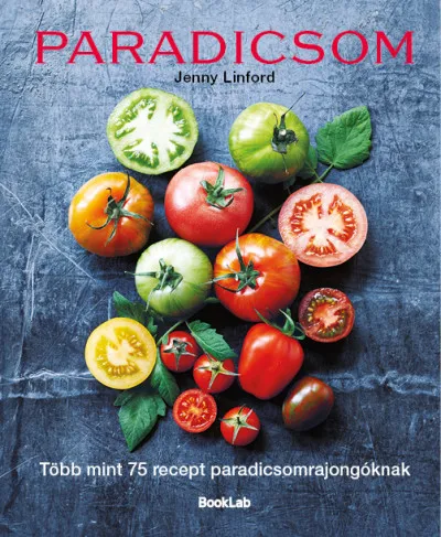 Végkiárusítás Paradicsom - Több mint 75 recept paradicsomrajongóknak