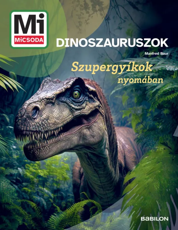 Mi MICSODA Dinoszauruszok - Szupergyíkok nyomában Alacsony ár