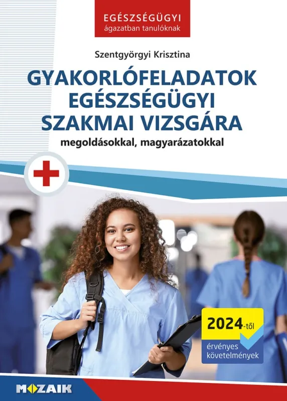 Vásárlói kedvenc Gyakorlófeladatok egészségügyi szakmai vizsgára - Megoldásokkal, magyarázatokkal