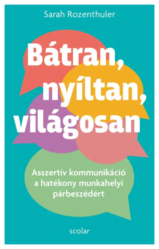 Bátran, nyíltan, világosan - Asszertív kommunikáció a hatékony munkahelyi párbeszédért Kihagyhatatlan ajánlat