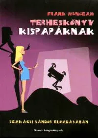 Terheskönyv kispapáknak - ELŐADÓ: SZAKÁCSI SÁNDOR Vedd meg most