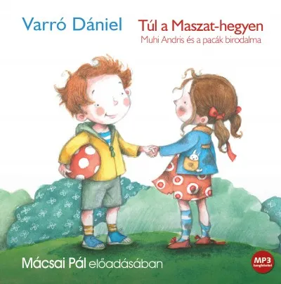 Túl a Maszat-hegyen - Hangoskönyv - Muhi Andris és a pacák birodalma Kihagyhatatlan ajánlat