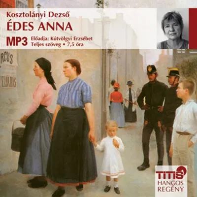 Édes Anna - Hangoskönyv MP3 - Előadja: Kútvölgyi Erzsébet Akciós ár