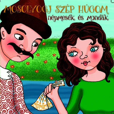 Mosolyogj szép húgom - Hangoskönyv - Népmesék és mondák Akció