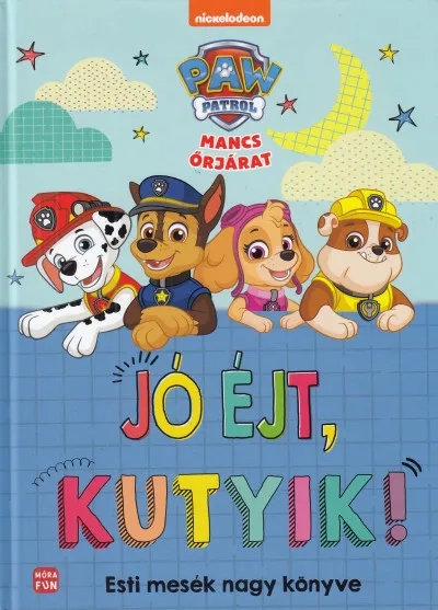 Biztonságos vásárlás Mancs Őrjárat - Jó éjt, kutyik! - Esti mesék nagy könyve