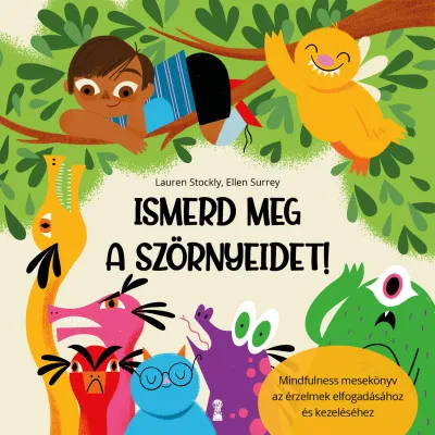 Ismerd meg a szörnyeidet! - Mindfulness mesekönyv az érzelmek elfogadásához és kezeléséhez Korlátozott ajánlat