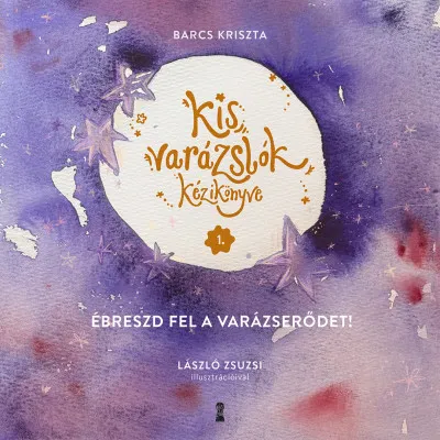 Rendeld meg most Kis varázslók kézikönyve 1. - Ébreszd fel a varázserődet!