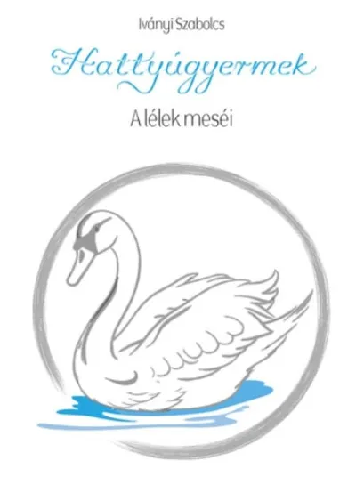 Azonnal elérhető Hattyúgyermek - A Lélek meséi