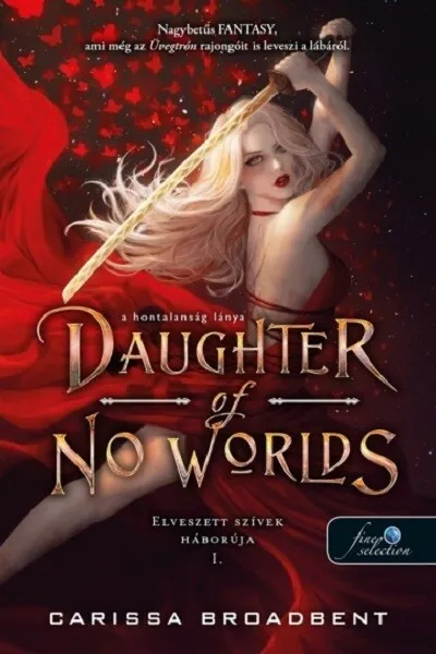 Kihagyhatatlan ajánlat Daughter of No Worlds - A hontalanság lánya - Elveszett szívek háborúja 1.