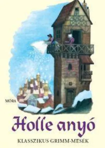Holle anyó - Klasszikus Grimm-mesék Újdonság