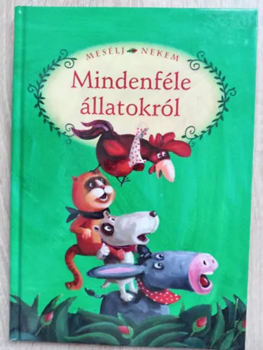 Legkelendőbb Mesélj nekem mindenféle állatokról - MESÉLJ NEKEM 1. (12 mese - Szalma Edit színes illusztrációival gazdagon)