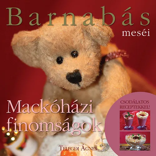 Barnabás Meséi - Mackóházi Finomságok (mesék és mesés receptek gyerekeknek) Akciós ár