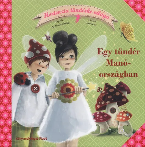 Kihagyhatatlan ajánlat Egy tündér Manóországban - Hortenzia tündérke világa 1.