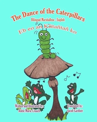 The Dance of the Caterpillars - A hernyók tánca ( Billingual english-hungarian) (angol-magyar kétnyelvű) Csak ma