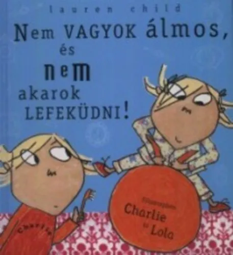 Alacsony ár Nem vagyok álmos, és nem akarok lefeküdni! - Főszerepben Charlie és Lola