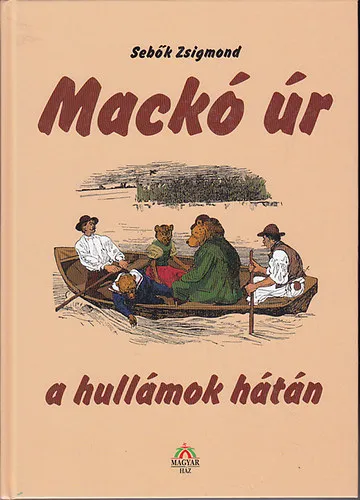 Mackó úr a hullámok hátán (Mackó úr a Retyezáton, Mackó úr az Alföldön, Mackó úr a tengeren, Mackó úr a Balatonon) Ajánlat