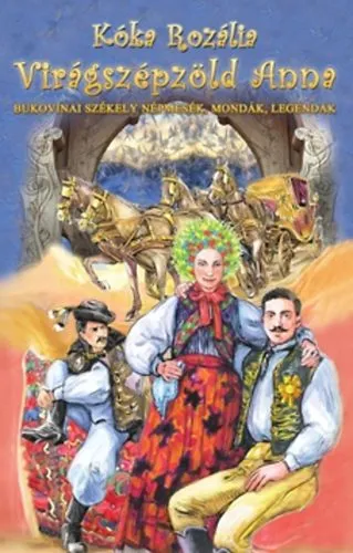 Virágszépzöld Anna - Bukovinai székely népmesék, mondák legendák Kiárusítás