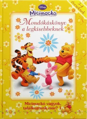 Micimackó - Mondókáskönyv a legkisebbeknek Micimackó vagyok, találkoztunk már? 1 Különleges ajánlat