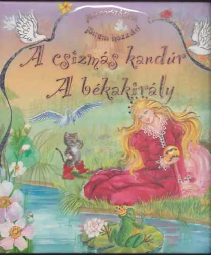 A csizmás kandúr - A békakirály (Meseországból jöttem hozzád) Legkelendőbb