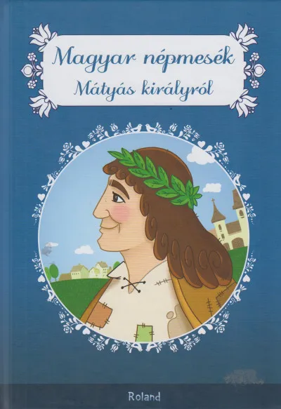 Bestseller Magyar népmesék Mátyás királyról