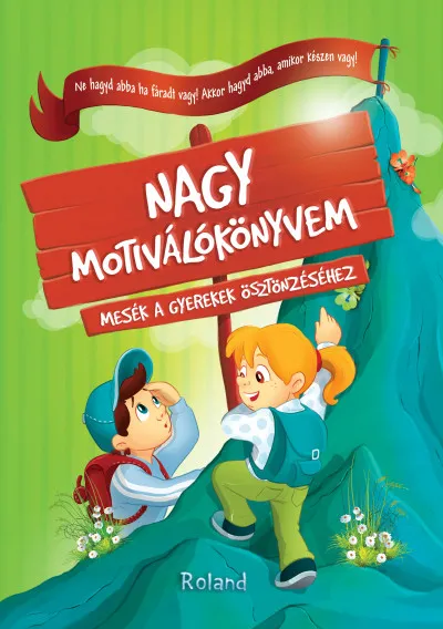 Nagy motiválókönyvem - Mesék a gyerekek ösztönzéséhez Korlátozott ajánlat