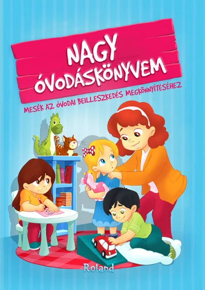 Vásárlói kedvenc Nagy óvodáskönyvem - Mesék az óvodai beilleszkedés megkönnyítéséhez