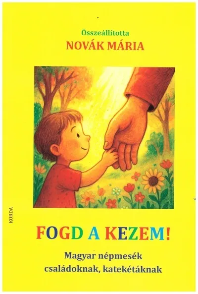 Utolsó esély Fogd a kezem! - Magyar népmesék családoknak, katekétáknak