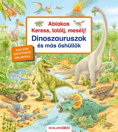 Csak ma Ablakos Keress, találj, mesélj! Dinoszauruszok