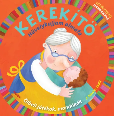 Legjobb ár Kerekítő - Hüvelykujjam almafa - Ölbeli játékok, mondókák letölthető hanganyaggal