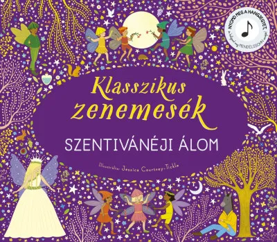 Klasszikus zenemesék: Szentivánéji álom - Nyomd meg a hangjegyet, és hallgasd meg Mendelssohn zenéjét! Kiárusítás