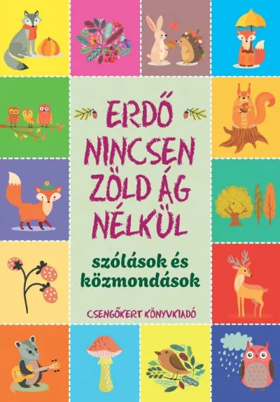 Erdő nincsen zöld ág nélkül - Szólások és közmondások Azonnal elérhető