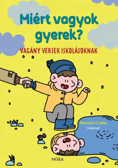 Miért vagyok gyerek? - Vagány versek iskolásoknak Kihagyhatatlan ajánlat