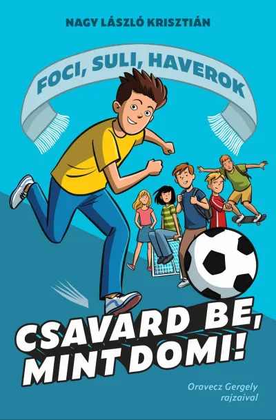 Népszerű Csavard be, mint Domi! - Foci, suli, haverok 1.