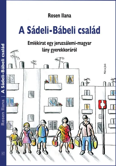 Vedd meg most A Sádeli-Bábeli család - Emlékirat egy jeruzsálemi-magyar lány gyerekkoráról
