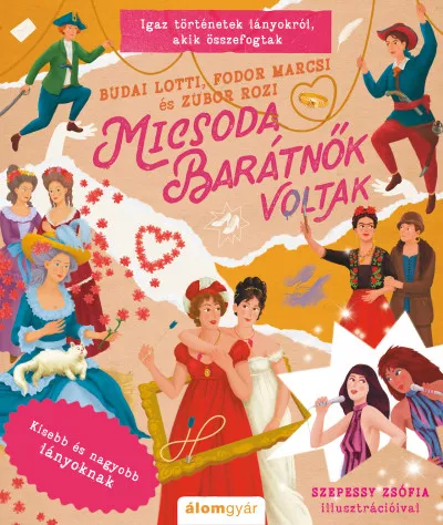 Végkiárusítás Micsoda barátnők voltak - Igaz történetek lányokról, akik összefogtak