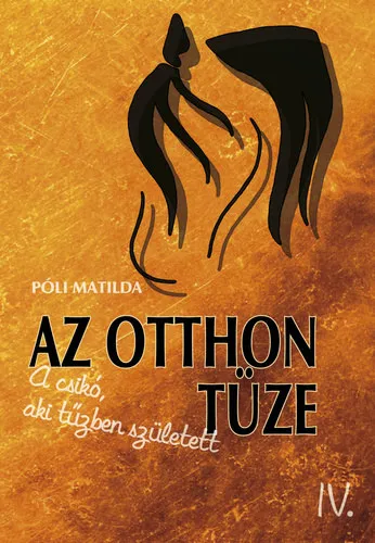Korlátozott ajánlat Az otthon tüze - A csikó, aki tűzben született IV.