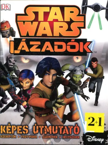 Star Wars - Lázadók - Képes útmutató - Szereplők- Fegyverek- Járművek- Helyszínek (Disney) Akciós ár