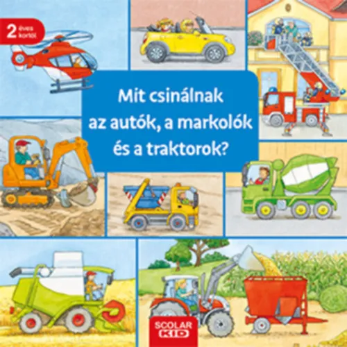 Nézd meg most Mit csinálnak az autók, a markolók és a traktorok?
