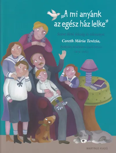 Kedvezmény A mi anyánk az egész ház lelke - Szent életű feleség és édesanya: Coreth Mária Terézia, Batthyány-Strattmann László hitvese (1874-1951)