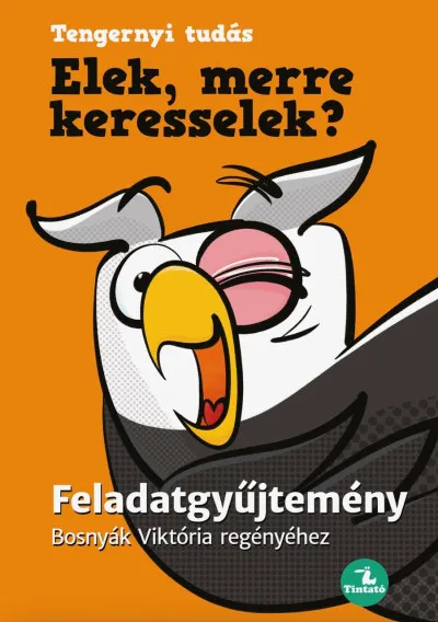 Elek, merre keresselek? - Feladatgyűjtemény Bosnyák Viktória regényéhez Bestseller