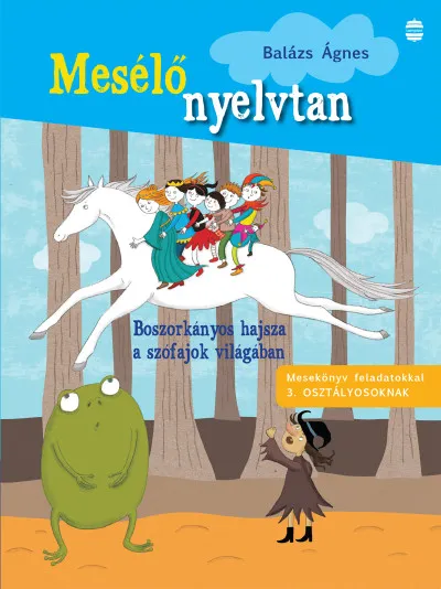 Ajánlat Boszorkányos hajsza a szófajok világában - Mesekönyv feladatokkal 3. osztályosoknak