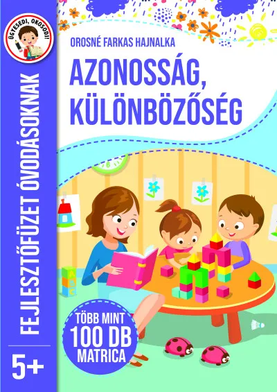 Újdonság Azonosság, különbözőség - Fejlesztőfüzet óvodásoknak 5+