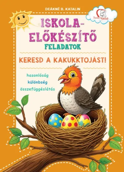 Iskola-előkészítő feladatok - Keresd a kakukktojást! - Hasonlóság - különbség - összefüggéslátás Népszerű