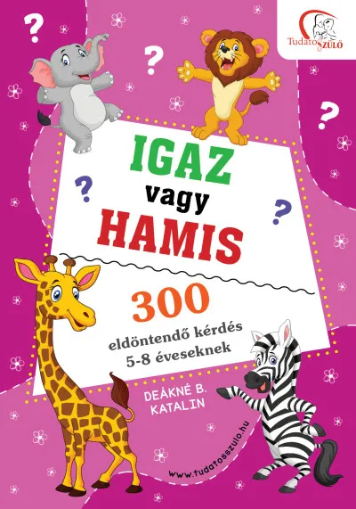 Igaz vagy hamis? - 300 eldöntendő kérdés 5-8 éveseknek Ne maradj le